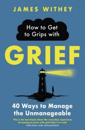 How to Get to Grips with Grief by James Withey