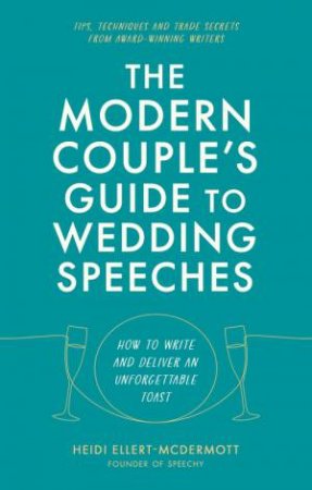 The Modern Couple's Guide to Wedding Speeches by Heidi Ellert-McDermott