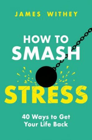 How to Smash Stress by James Withey