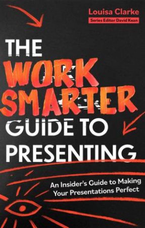 The Work Smarter Guide to Presenting by Louisa Clarke