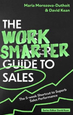 The Work Smarter Guide to Sales by Maria Morozova-Duthoit & David Kean