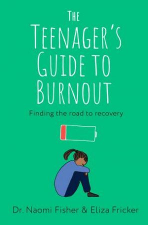 The Teenager's Guide to Burnout by Naomi Fisher & Eliza Fricker