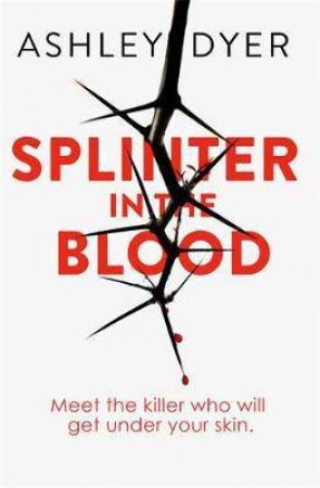 Splinter In The Blood by Ashley Dyer