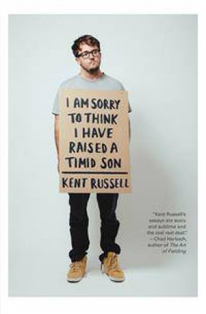 I Am Sorry To Think I Have Raised A Timid Son by Kent Russell