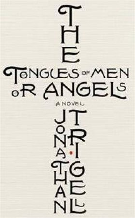 The Tongues of Men or Angels by Jonathan Trigell