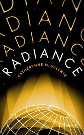 Radiance by Catherynne M. Valente