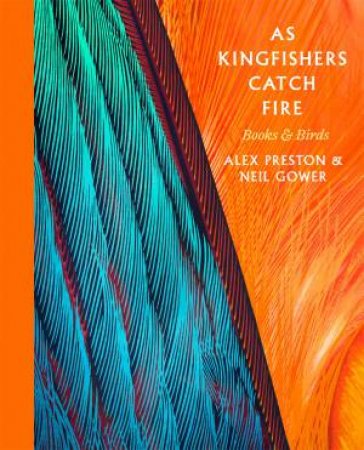 As Kingfishers Catch Fire by Alex Preston & Neil Gower