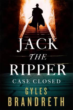 Jack The Ripper: Case Closed by Gyles Brandreth