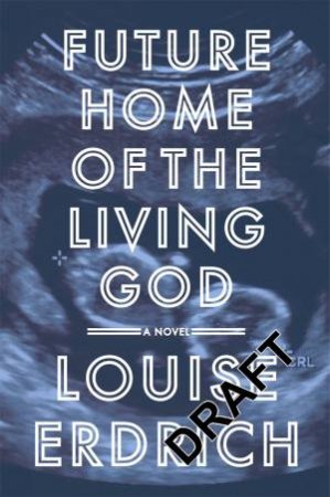 Future Home of the Living God by Louise Erdrich