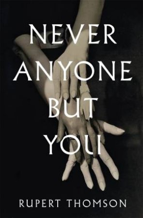 Never Anyone But You by Rupert Thomson