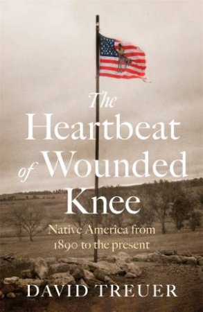 The Heartbeat of Wounded Knee by David Treuer