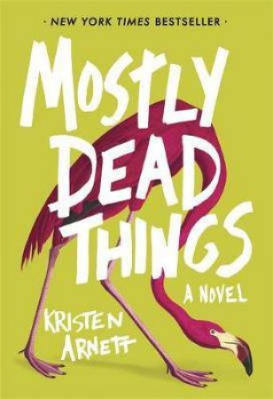 Mostly Dead Things by Kristen Arnett