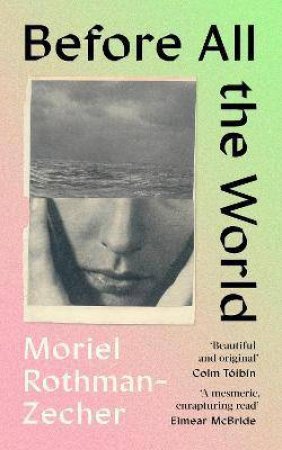 Before All The World by Moriel Rothman-Zecher