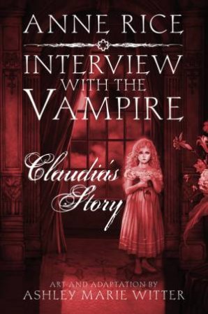 Vampire Chronicles: Claudia's Story by Anne Rice