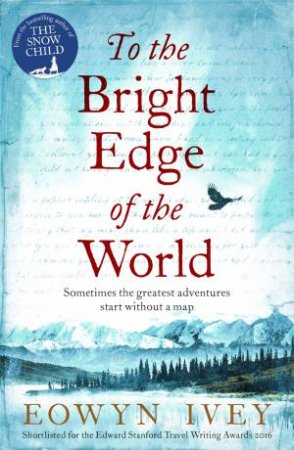 To The Bright Edge Of The World by Eowyn Ivey