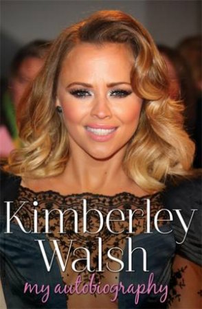 My Autobiography by Kimberley Walsh