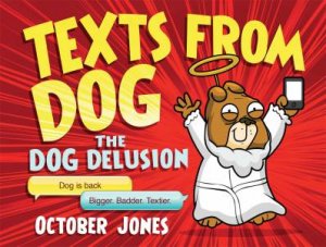 Texts From Dog: The Dog Delusion by October Jones