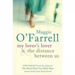 My Lover's Lover & The Distance Between Us by Maggie O'Farrell