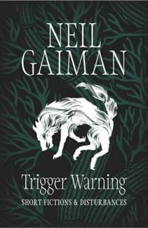 Trigger Warning: Short Fictions and Disturbances by Neil Gaiman