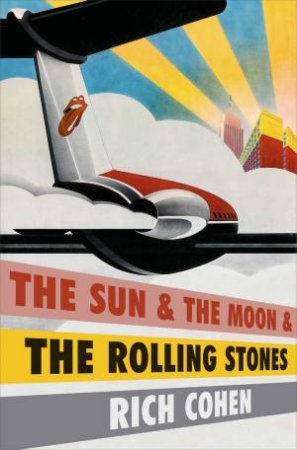 The Sun, the Moon and the Rolling Stones by Richard Cohen