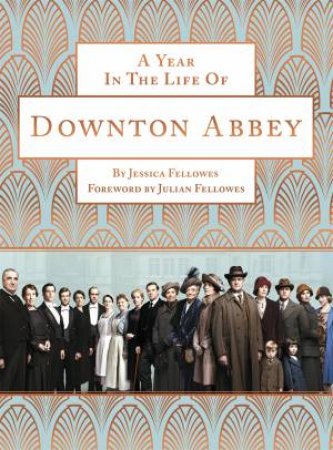 A Year in the Life of Downton Abbey by Jessica Fellowes