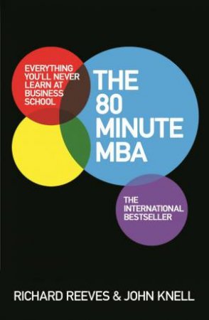 The 80 Minute MBA by Richard Reeves & John Knell