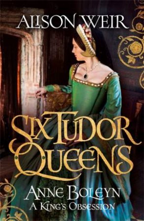 Anne Boleyn, A King's Obsession by Alison Weir