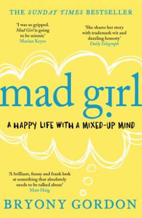 Mad Girl: A Happy Life With A Mixed-Up Mind by Bryony Gordon