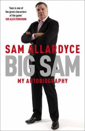 Big Sam: My Autobiography by Sam Allardyce