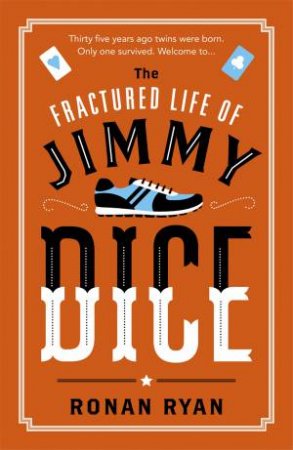 The Fractured Life Of Jimmy Dice by Ronan Ryan