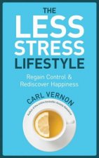 The LessStress Lifestyle Regain Control And Rediscover Happiness