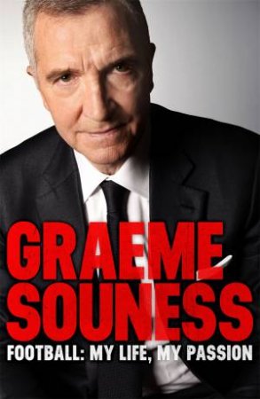 Graeme Souness   Football: My Life, My Passion by Graeme Souness