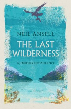 The Last Wilderness by Neil Ansell