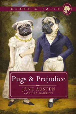 Pugs And Prejudice by Jane Austen with Eliz Garrett