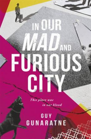 In Our Mad And Furious City by Guy Gunaratne