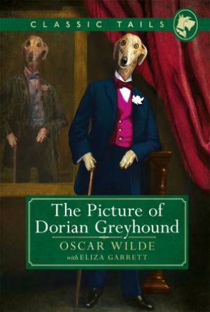 The Picture Of Dorian Greyhound by Oscar Wilde with Eliz Garrett