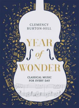 Year Of Wonder: Classical Music For Every Day by Clemency Burton-Hill