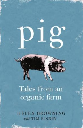 PIG by Helen Browning & Tim Finney