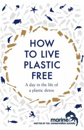 How To Live Plastic Free by Luca Bonaccorsi & Marine Conservation Society