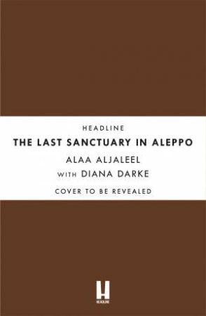 The Last Sanctuary in Aleppo by Alaa Aljaleel & Diana Darke