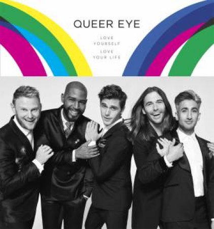 Queer Eye: Love Yourself, Love Your Life by Antoni Porowski, Tan France, Jonathan Van Ness, Bobby Berk, Karamo Brown