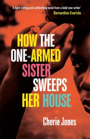 How The One-Armed Sister Sweeps Her House by Cherie Jones