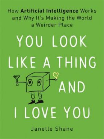 You Look Like A Thing And I Love You by Janelle Shane