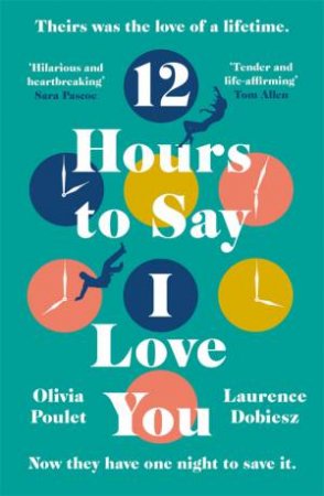 12 Hours To Say I Love You by Olivia Poulet & Laurence Dobiesz