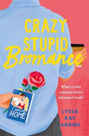 Crazy Stupid Bromance by Lyssa Kay Adams