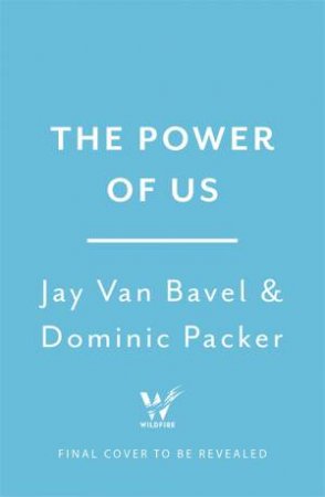 The Power Of Us by Jay Van Bavel & Dominic Packer