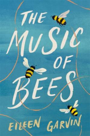 The Music Of Bees by Eileen Garvin