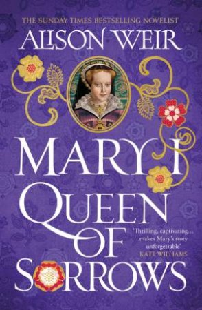 Mary I: Queen of Sorrows by Alison Weir