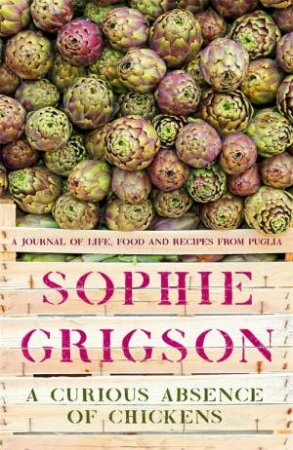 A Curious Absence Of Chickens by Sophie Grigson