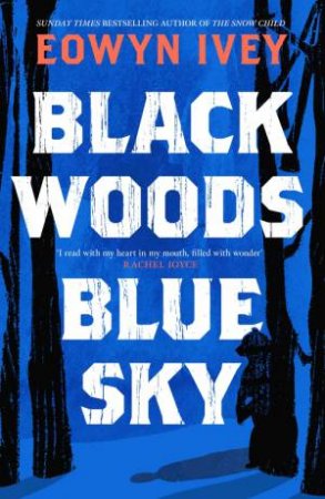 Black Woods, Blue Sky by Eowyn Ivey